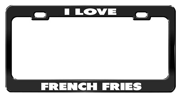 i love french fries license plate holder